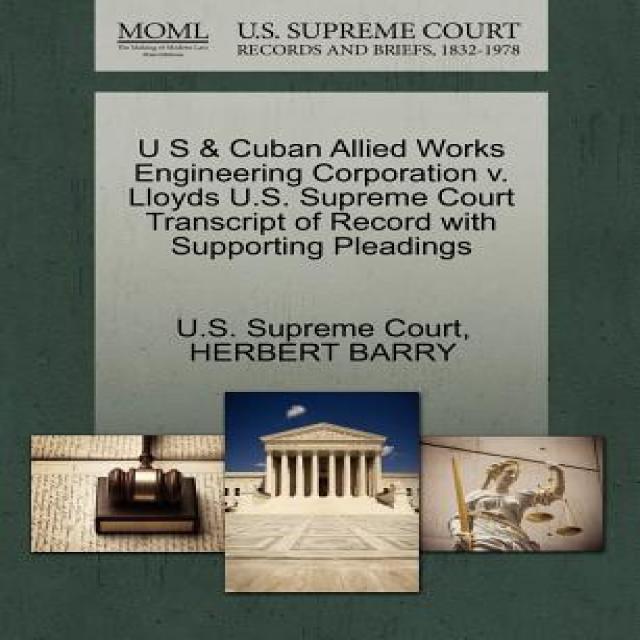 U S & Cuban Allied Works Engineering Corporation V. Lloyds U.S. Supreme Court Transcript of Record wit..., Gale Ecco, U.S. Supreme Court Records