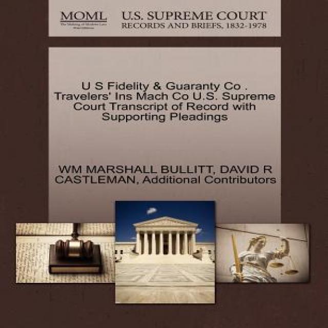 U S Fidelity & Guaranty Co . Travelers' Ins Mach Co U.S. Supreme Court Transcript of Record with Suppo..., Gale Ecco, U.S. Supreme Court Records