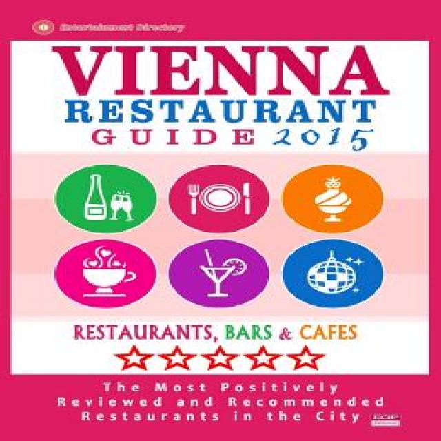 Vienna Restaurant Guide 2015: Best Rated Restaurants in Vienna Austria - 500 Restaurants Bars and Ca..., Createspace