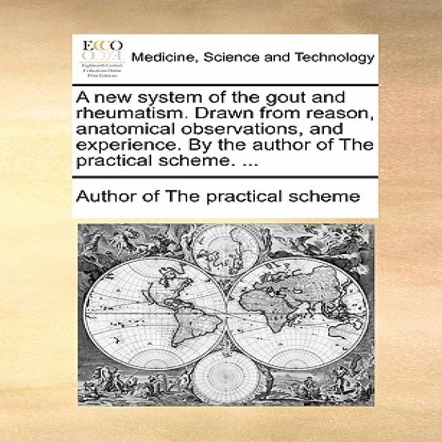 A New System of the Gout and Rheumatism. Drawn from Reason Anatomical Observations and Experience. b..., Gale Ecco, Print Editions