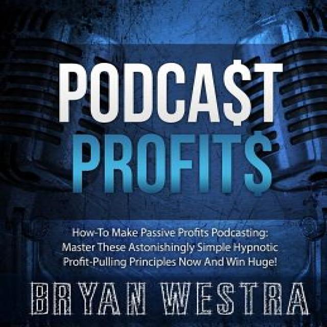 Podcast Profits: How-To Make Passive Profits Podcasting: Master These Astonishingly Simple Hypnotic Pr..., Createspace Independent Publishing Platform