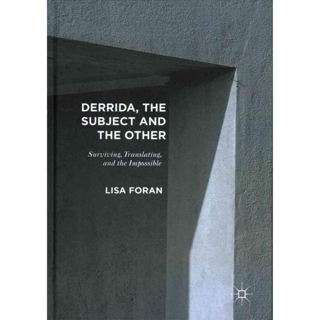 Derrida the Subject and the Other: Surviving Translating and the Impossible, Palgrave Macmillan