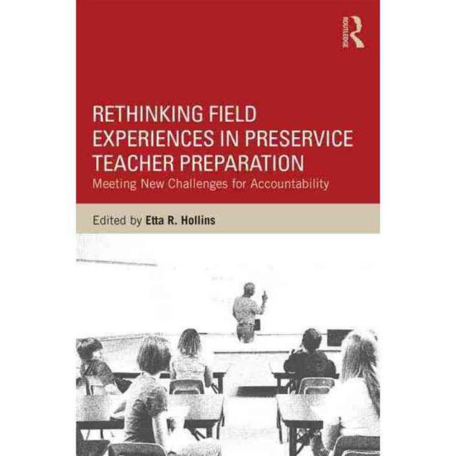 Rethinking Field Experiences in Pre-Service Teacher Preparation: Meeting New Challenges for Accountability, Routledge