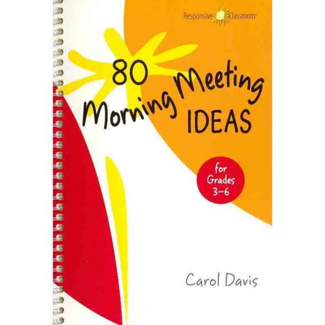 80 Morning Meeting Ideas for Grades 3-6, Center for Responsive Schools Inc