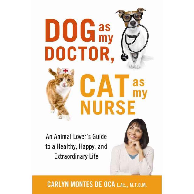 Dog As My Doctor Cat As My Nurse: An Animal Lover’s Guide to a Healthy Happy and Extraordinary Life, She Writes Pr