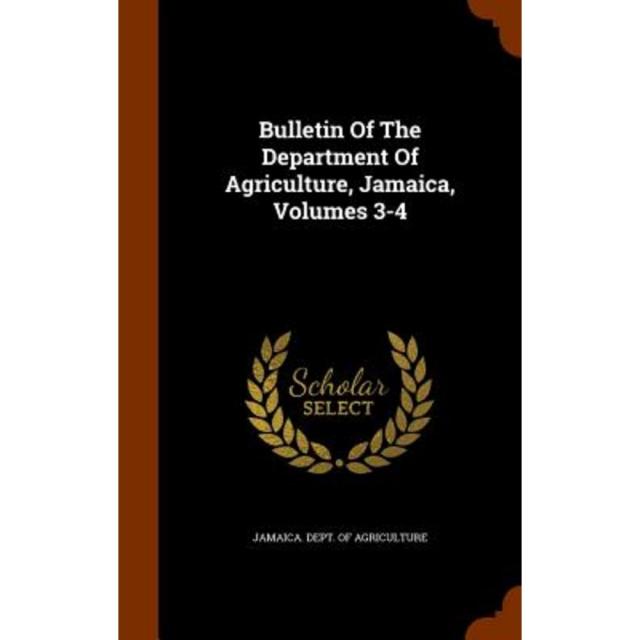 Bulletin of the Department of Agriculture Jamaica Volumes 3-4 Hardcover, Arkose Press