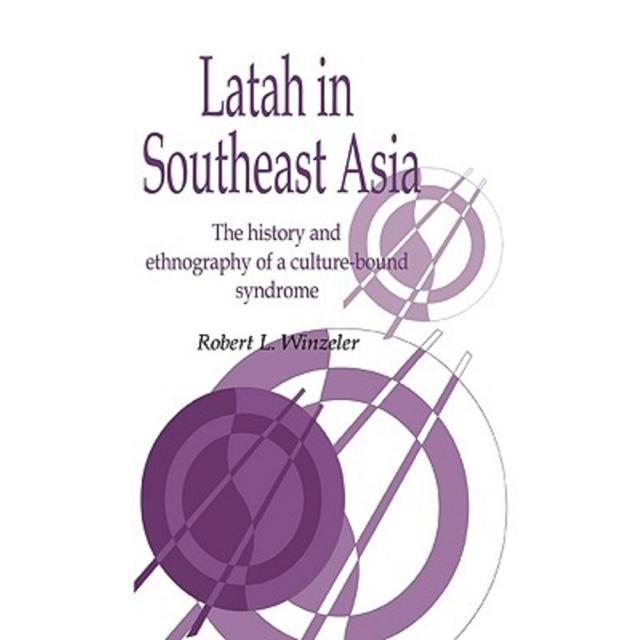 Latah in Southeast Asia: The History and Ethnography of a Culture-Bound Syndrome Paperback, Cambridge University Press