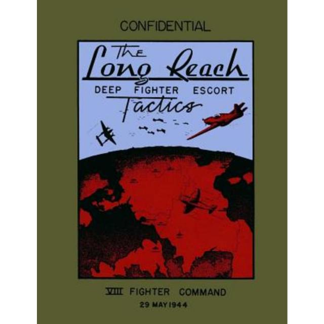 The Long Reach: Deep Fighter Escort Tactics: VIII Fighter Command 29 May 1944 Paperback, Createspace Independent Publishing Platform