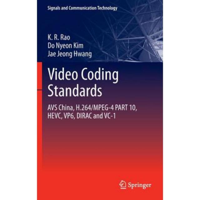 Video Coding Standards: Avs China H.264/MPEG-4 Part 10 Hevc Vp6 Dirac and VC-1 Hardcover, Springer