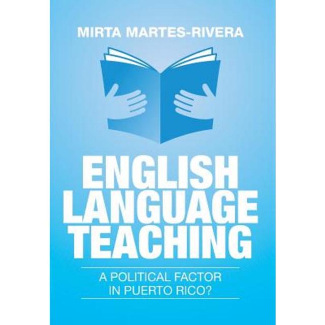 English Language Teaching: A Political Factor in Puerto Rico? Hardcover, Xlibris