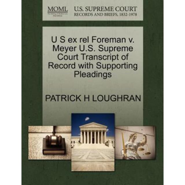 U S Ex Rel Foreman V. Meyer U.S. Supreme Court Transcript of Record with Supporting Pleadings Paperback, Gale Ecco, U.S. Supreme Court Records