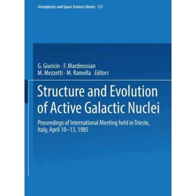 Structure and Evolution of Active Galactic Nuclei: International Meeting Held in Trieste Italy April 10-13 1985 Paperback, Springer