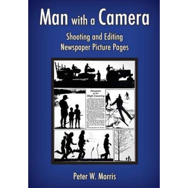Man with a Camera: Shooting and Editing Newspaper Picture Pages Paperback, Createspace Independent Publishing Platform