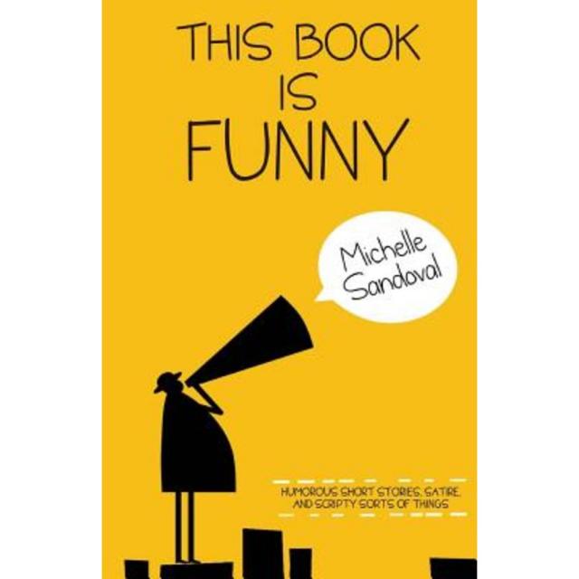 This Book Is Funny: Humorous Short Stories Satire and Scripty Sorts of Things Paperback, Createspace Independent Publishing Platform