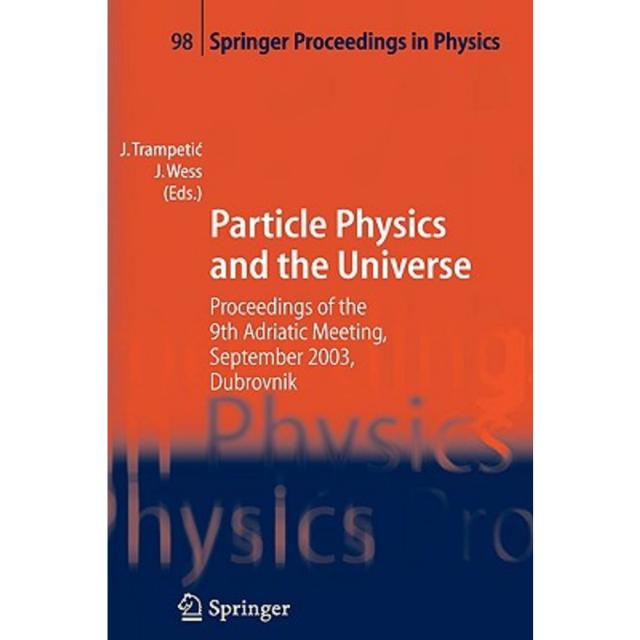 Particle Physics and the Universe: Proceedings of the 9th Adriatic Meeting Sept. 2003 Dubrovnik Hardcover, Springer