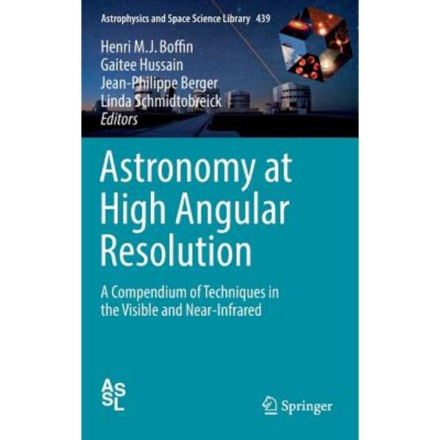 Astronomy at High Angular Resolution: A Compendium of Techniques in the Visible and Near-Infrared Hardcover, Springer