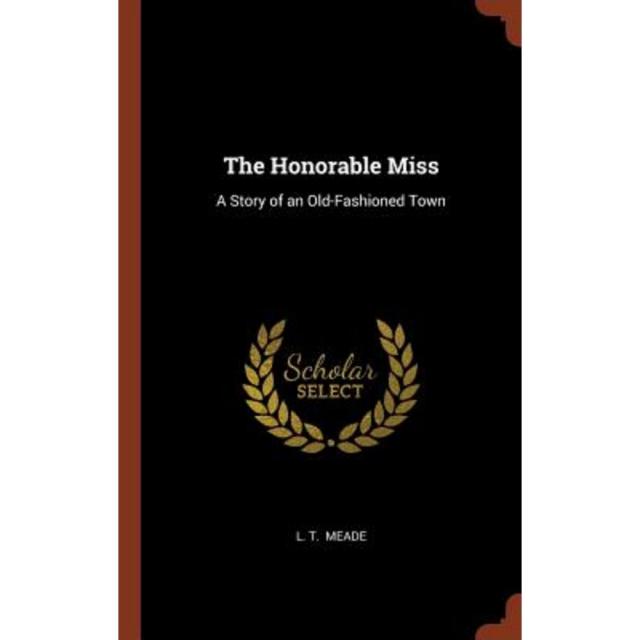 The Honorable Miss: A Story of an Old-Fashioned Town Hardcover, Pinnacle Press