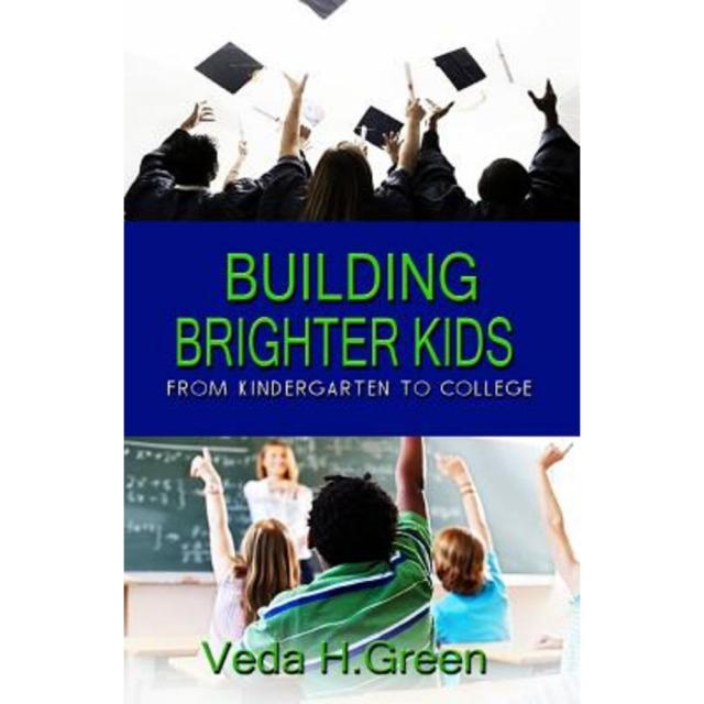 Building Brighter Kids: From Kindergarten to College Paperback, Veda Speaks LLC
