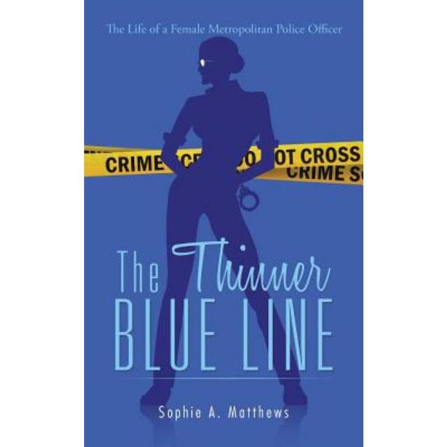 The Thinner Blue Line: The Life of a Female: Metropolitan Police Officer Paperback, Authorhouse