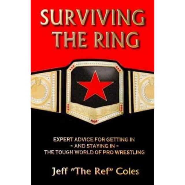 Surviving the Ring: Expert Advice for Getting in and Staying in the Tough World of Pro Wrestling Paperback, Jtr Publishing