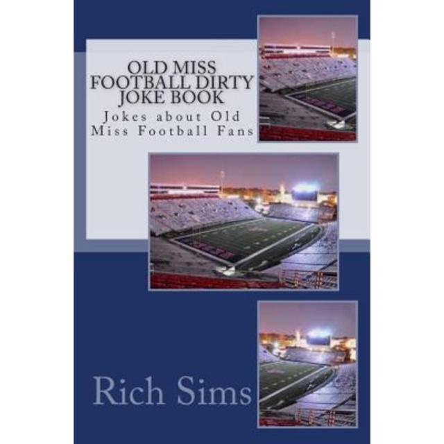 Old Miss Football Dirty Joke Book: Jokes about Old Miss Football Fans Paperback, Createspace Independent Publishing Platform