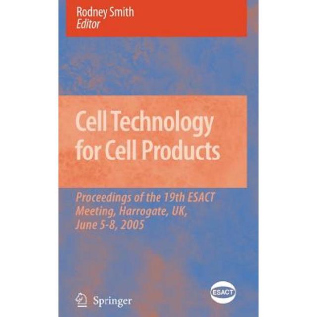 Cell Technology for Cell Products: Proceedings of the 19th Esact Meeting Harrogate UK June 5-8 2005 Hardcover, Springer