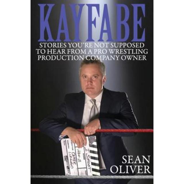 Kayfabe: Stories You're Not Supposed to Hear from a Pro Wrestling Production Company Owner Paperback, Createspace Independent Publishing Platform