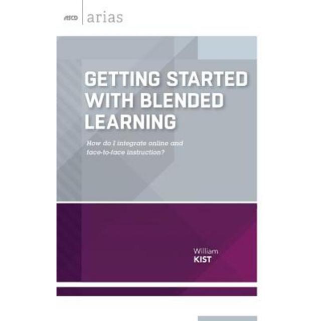 Getting Started with Blended Learning: How Do I Integrate Online and Face-To-Face Instruction? Paperback, ASCD