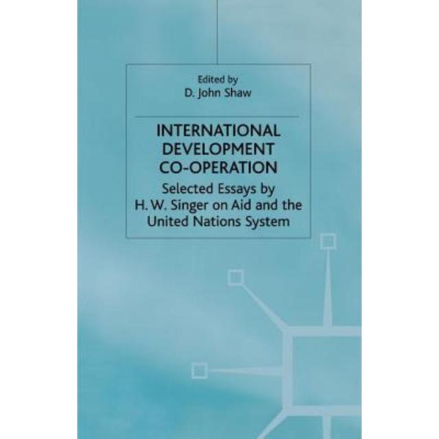 International Development Co-Operation: Selected Essays by H. W. Singer on Aid and the United Nations System Paperback, Palgrave MacMillan