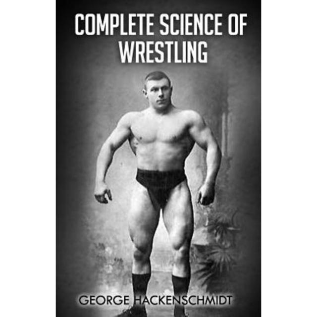 Complete Science of Wrestling: (Original Version Restored) Paperback, Createspace Independent Publishing Platform