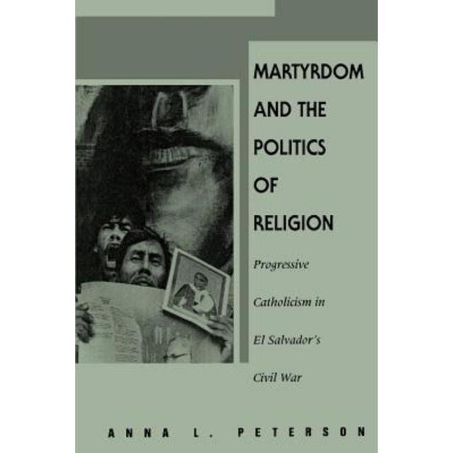 Martyrdom & Politics of Religion: Progressive Catholicism in El Salvador's Civil War Paperback, State University of New York Press