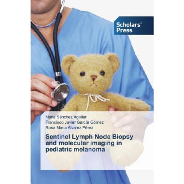 Sentinel Lymph Node Biopsy and Molecular Imaging in Pediatric Melanoma Paperback, Scholars' Press