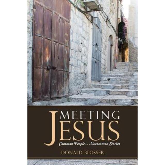 Meeting Jesus: Common People. . .Uncommon Stories Paperback, WestBow Press