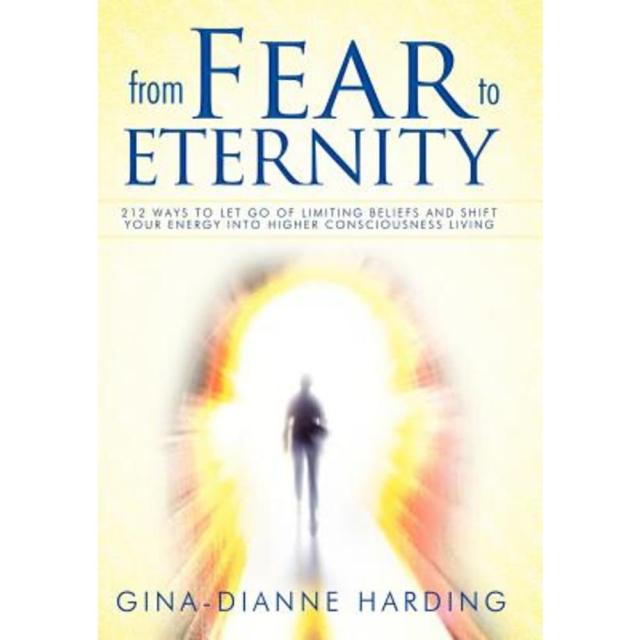 From Fear to Eternity: 212 Ways to Let Go of Limiting Beliefs and Shift Your Energy Into Higher Consciousness Living Hardcover, Balboa Press