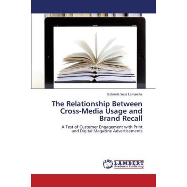 The Relationship Between Cross-Media Usage and Brand Recall Paperback, LAP Lambert Academic Publishing