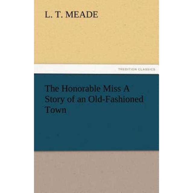 The Honorable Miss a Story of an Old-Fashioned Town Paperback, Tredition Classics