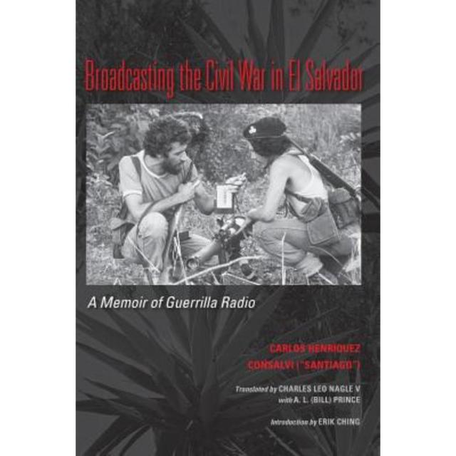 Broadcasting the Civil War in El Salvador: A Memoir of Guerrilla Radio Paperback, University of Texas Press