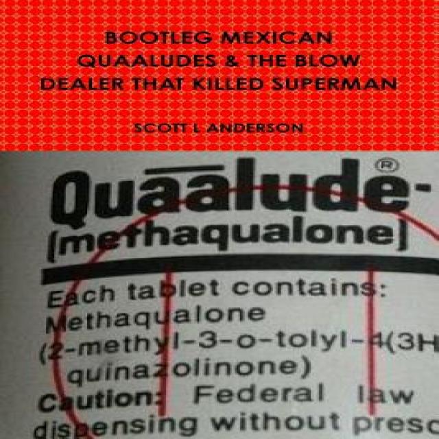 Bootleg Mexican Quaaludes & the Blow Dealer That Killed Superman Paperback, Lulu.com