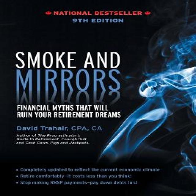 Smoke and Mirrors: Financial Myths That Will Ruin Your Retirement Dreams 9th Edition Paperback, Iguana Books