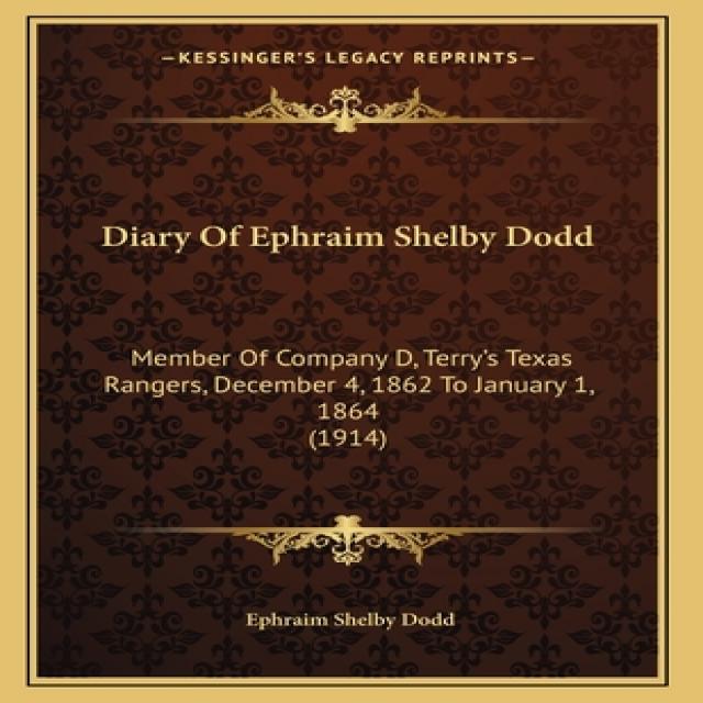 Diary Of Ephraim Shelby Dodd: Member Of Company D Terry's Texas Rangers December 4 1862 To Januar... Paperback, Kessinger Publishing, English, 9781163996270