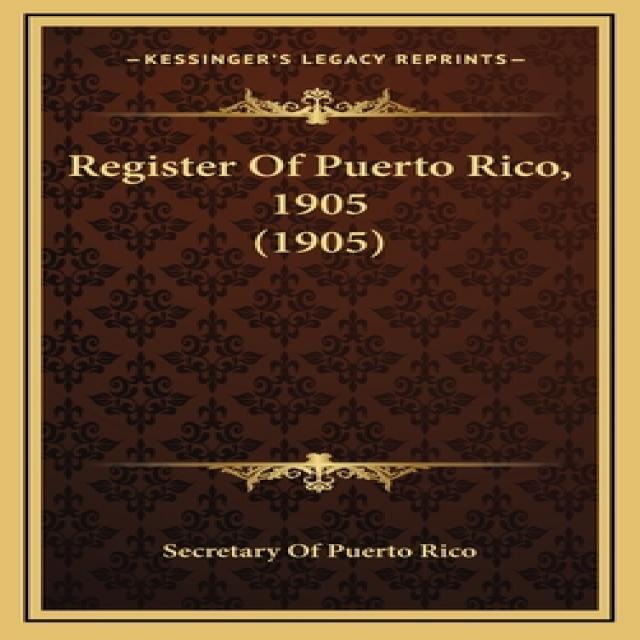 Register Of Puerto Rico 1905 (1905) Hardcover, Kessinger Publishing