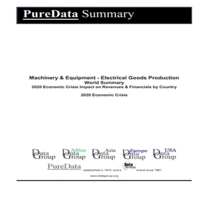 Machinery & Equipment - Electrical Goods Production World Summary: 2020 Economic Crisis Impact on Re... Paperback, Independently Published