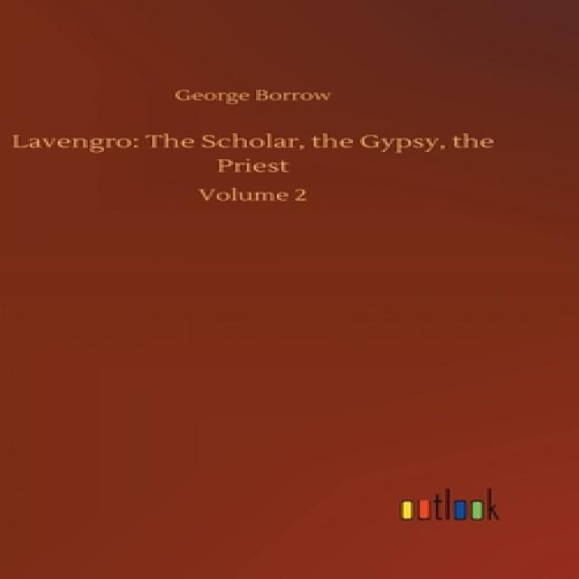 Lavengro: The Scholar the Gypsy the Priest: Volume 2 Hardcover, Outlook Verlag