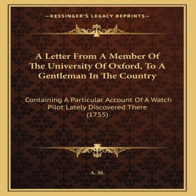 A Letter From A Member Of The University Of Oxford To A Gentleman In The Country: Containing A Part... Paperback, Kessinger Publishing, English, 9781165246588