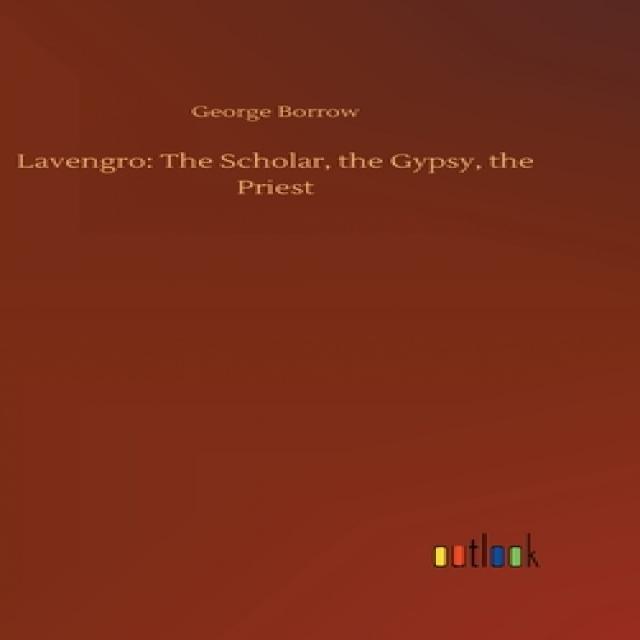 Lavengro: The Scholar the Gypsy the Priest Hardcover, Outlook Verlag