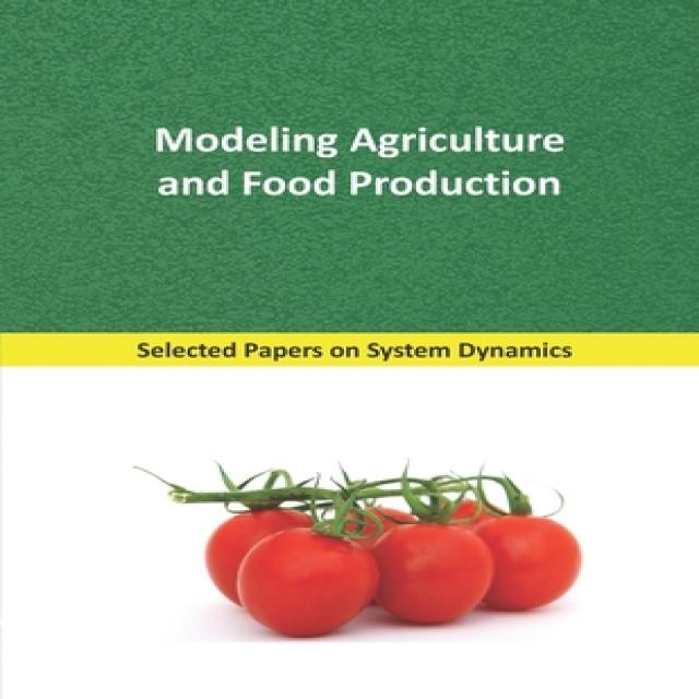 Modeling Agriculture and Food Production: Selected papers on System Dynamics. A book written by expe... Paperback, Independently Published