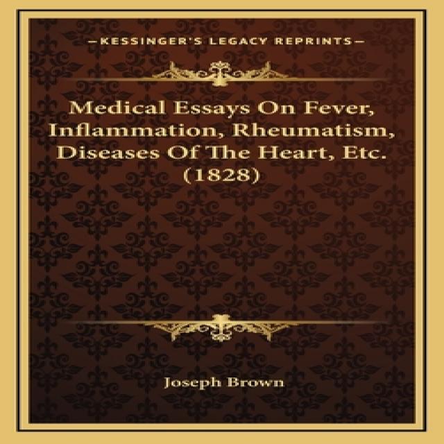 Medical Essays On Fever Inflammation Rheumatism Diseases Of The Heart Etc. (1828) Hardcover, Kessinger Publishing