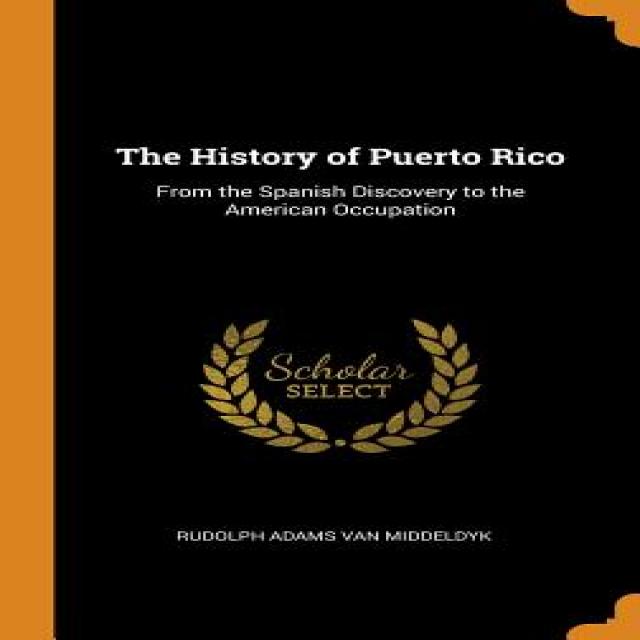 The History of Puerto Rico: From the Spanish Discovery to the American Occupation Hardcover, Franklin Classics