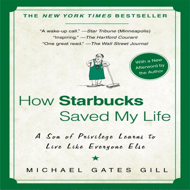 How Starbucks Saved My Life:a Son Of Privilege Learns To Live Like Everyone Else Gotham