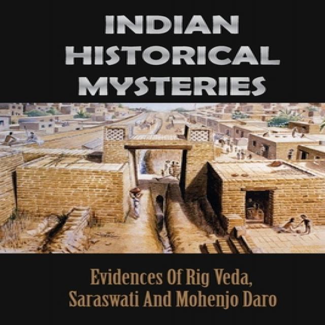 Indian Historical Mysteries: Evidences Of Rig Veda Saraswati And Mohenjo Daro: Indian History Paperback, Independently Published, English, 9798749497533